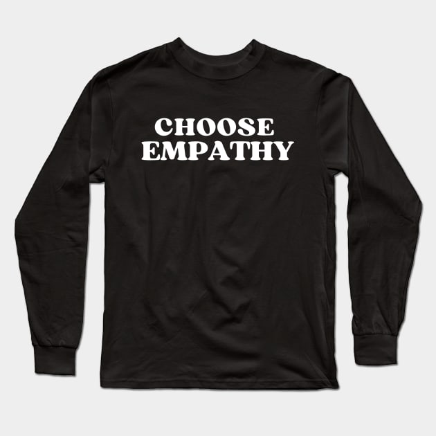 Choose Empathy Long Sleeve T-Shirt by Annabelhut